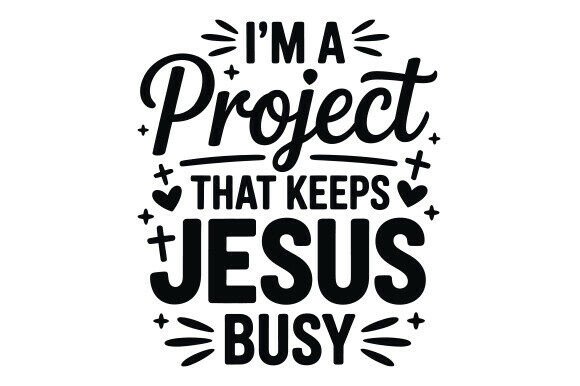 A Closer Look at I’m a Project That Keeps Jesus Busy Svg