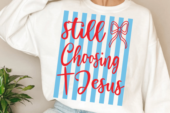Jesus Svg,Still Choosing Jesus PNG for T-Shirt Designs