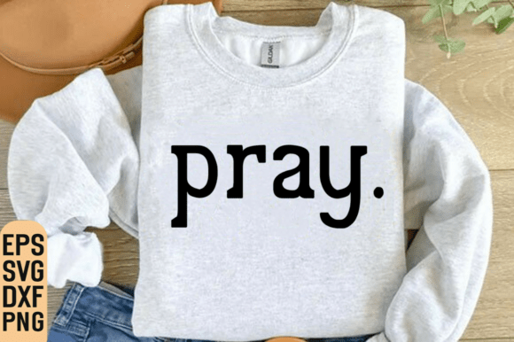 Pray Svg, Christian Shirt Png for T-Shirt Designs