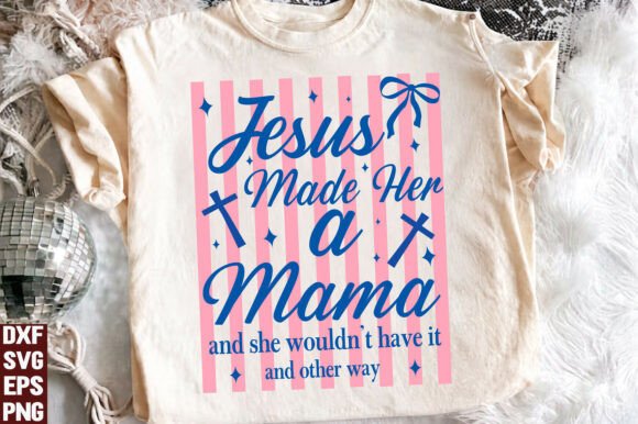 Striped Jesus Made Her a Mama: A Versatile T-Shirt Design